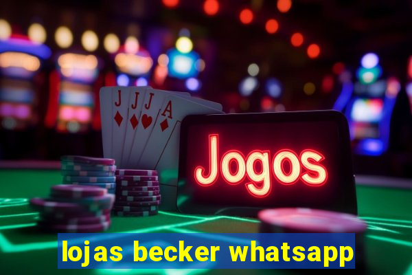 lojas becker whatsapp